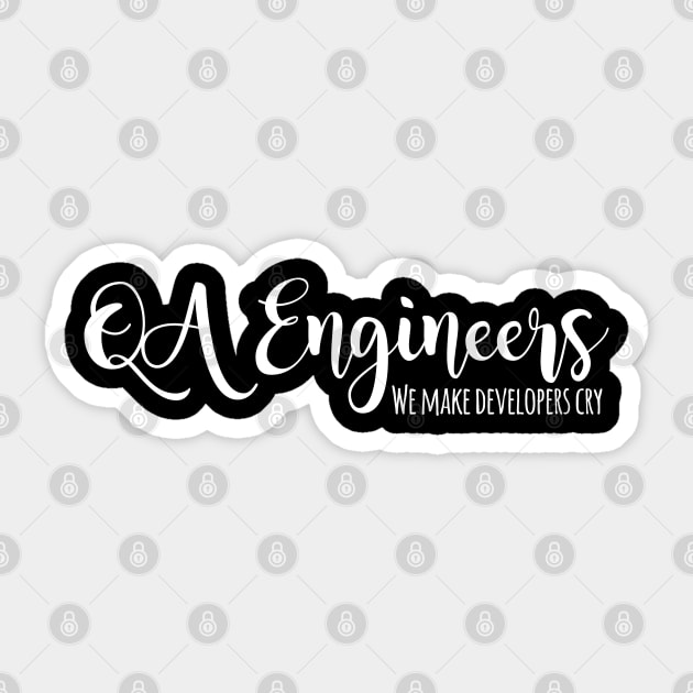 QA Engineers, We Make Developers Cry Sticker by Heartfeltarts